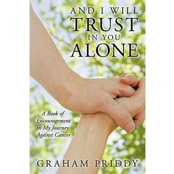 And I Will Trust in You Alone: Inspirational Cancer Journey Book