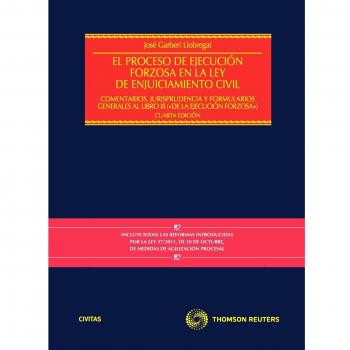 El Proceso de Ejecución Forzosa en la Ley de Enjuiciamiento Civil - Comentarios,Jurisprudencia y formularios generales al Libro III