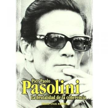 Pier Paolo Pasolini.: La brutalidad de la coherencia.