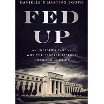 Fed Up: An Insider's Take on Why the Federal Reserve is Bad for America