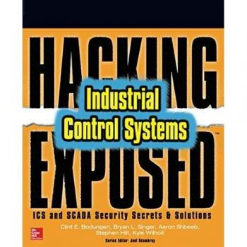 Hacking Exposed Industrial Control Systems: ICS and SCADA Security Secrets & Solutions