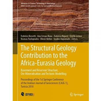 The Structural Geology Contribution to the Africa-Eurasia Geology: Basement and Reservoir Structure, Ore Mineralisation and Tectonic Modelling: ... in Science, Technology & Innovation)