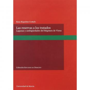 Reservas a los Tratados, Las: Lagunas y ambigüedades del regimen de viena