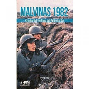 Malvinas 1982: Crónica del conflicto del Atlántico Sur