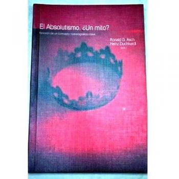 ABSOLUTISMO 1550-1700 UN MITO? REVISION DE UN CONCEPTO HISTORIOGRAFICO CLAVE