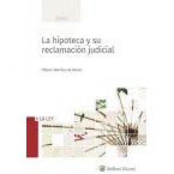 Hipoteca y su reclamación judicial, La - Alberto Martínez de Santos