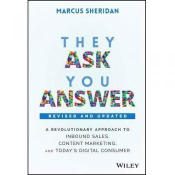 They Ask, You Answer: A Revolutionary Approach to Inbound Sales, Content Marketing, and Today's Digital Consumer