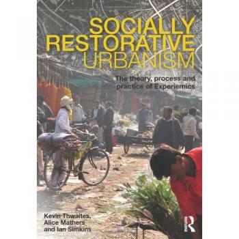 Socially Restorative Urbanism: The theory, process and practice of Experiemics