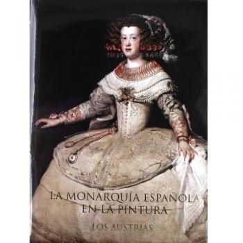 La Monarquía Española En La Pintura. Los Austrias
