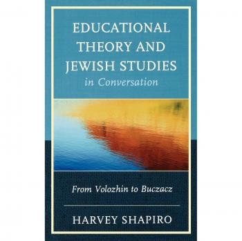 Educational Theory and Jewish Studies Dialogue: From Volozhin to Buczacz