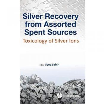 Silver Recovery from Assorted Spent Sources: Toxicology of Silver Ions
