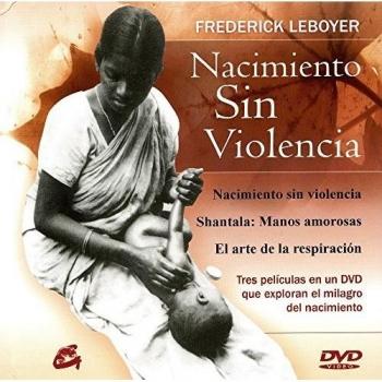 Nacimiento sin violencia: Tres formas de explorar el milagro del nacimiento - Frédérick Leboyer