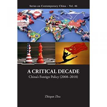 A Critical Decade: China's Foreign Policy (2008-2018) - Series on Contemporary China