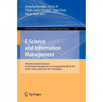 E-Science and Information Management: Third International Symposium on Information Management in a Changing World, IMCW 2012, Ankara, Turkey, ... in Computer and Information Science)