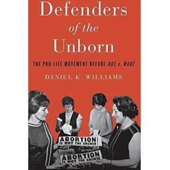 Pro-Life Movement History Book: Defenders of the Unborn by Daniel K. Williams