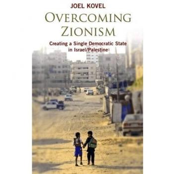 Overcoming Zionism: A Vision for a Unified Democratic State in Israel/Palestine by Joel Kovel