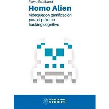 Homo Alien: Videojuegos y gamificación para el próximo hacking cognitivo
