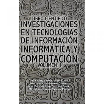 Libro Científico: Investigaciones en Tecnologías de Información, Informática y Computación - Volumen II por Fonseca-Romero-González-Vásquez