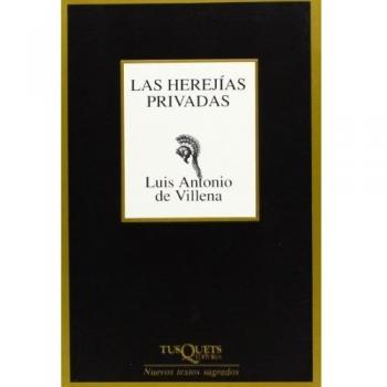 Las herejías privadas: 1 - Luis Antonio De Villena