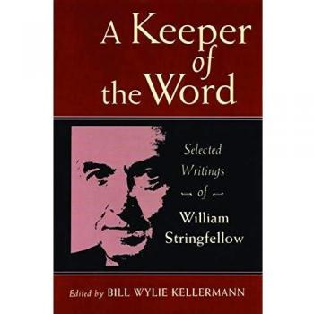 A Keeper of the Word: Selected Writings of William Stringfellow