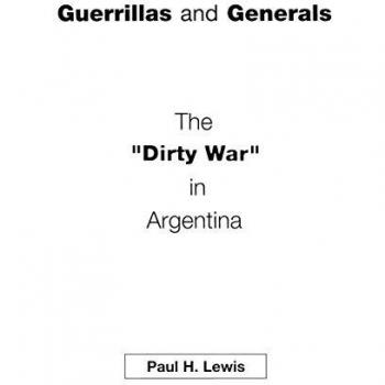 Guerrillas and Generals: The Dirty War in Argentina - Comprehensive Historical Analysis of Argentine Conflict