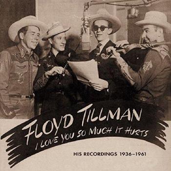 Floyd Tillman - I Love You So Much It Hurts: 6-CD Deluxe Box Set of His Recordings 1936-1962 & 1981