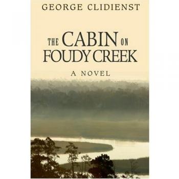 The Cabin on Foudy Creek: Paperback Novel by George Clidienst