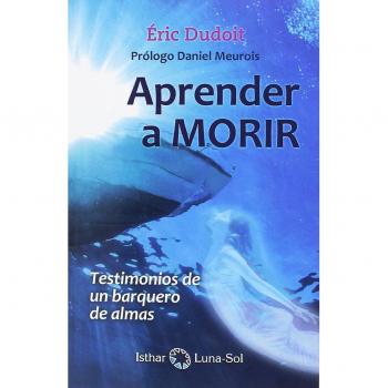 Aprender a morir. Testimonios de un barquero de almas