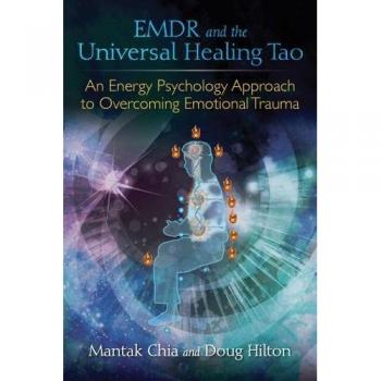 EMDR and the Universal Healing Tao: An Energy Psychology Approach to Overcoming Emotional Trauma