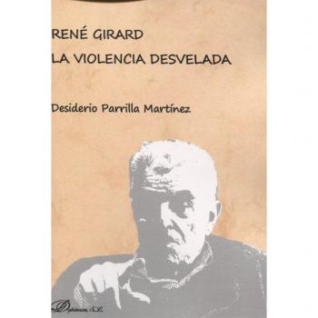 René Girard. La violencia desvelada