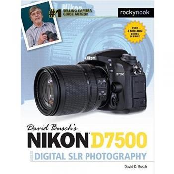 David Busch's Nikon D7500 Guide to Digital SLR Photography
