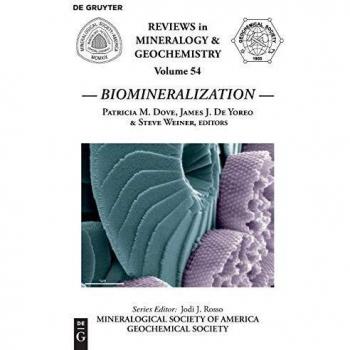 Biomineralization: Comprehensive Reviews in Mineralogy and Geochemistry, Volume 54