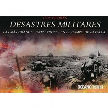 Los peores desastres militares: Las batallas más desgarradoras de la historia