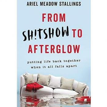 From Sh!tshow to Afterglow: Putting Life Back Together When It All Falls Apart
