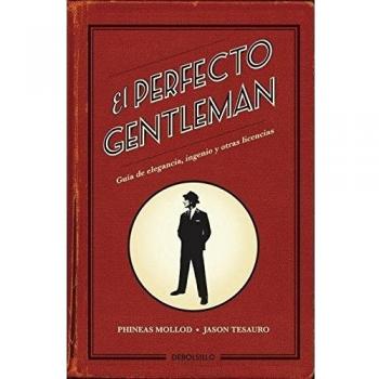 El perfecto gentleman: Guía de elegancia, ingenio y otras licencias