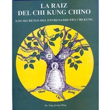 La Raíz del Chi Kung Chino: Los secretos del entrenamiento Chi Kung - Yang Jwing Ming