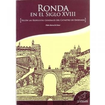Ronda en el siglo SXIII: Según las respuestas generales del Catastro de Ensenada
