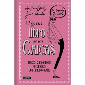 El gran libro de las Chicas. La Banda de Zoé: Trucos, curiosidades y consejos con - Ana García-siñeriz