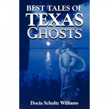 Texas Ghost Stories: The Best of Docia Schultz Williams