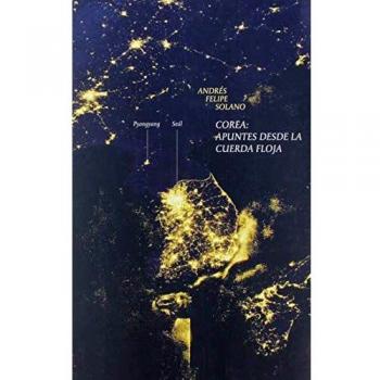 Corea: apuntes desde la cuerda floja - Andres Felipe Solano