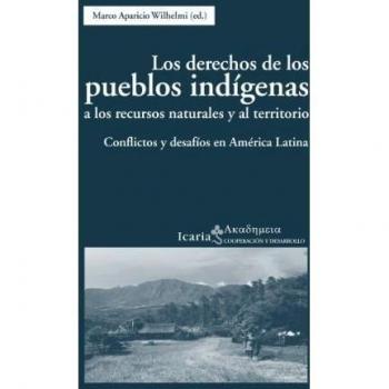 Los derechos de los pueblos indígenas a los recursos naturales y al territorio: Conflictos y desafíos en América Latina