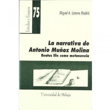 La narrativa de Antonio Muñoz Molina. [Beatus Ille] como metanovela: 75