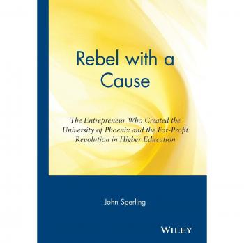 Rebel with a Cause: The Entrepreneurial Journey of the For-Profit Education Pioneer