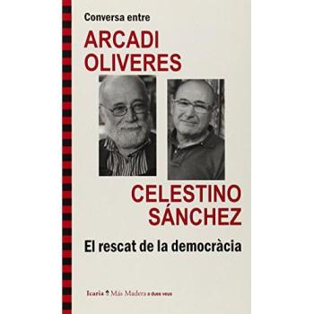 Conversa entre ARCADI OLIVERES i CELESTINO SÁNCHEZ. El rescat de la democràcia