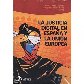 La justicia digital en España y la Unión Europea:: situación actual y perspectivas de futuro
