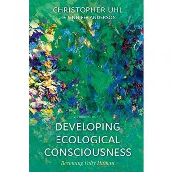 Developing Ecological Consciousness: A Comprehensive Guide to Environmental Awareness and Human Connection, Third Edition