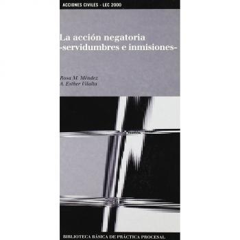 La acción negatoria -servidumbre e inmisiones- Lec 2000: Biblioteca Básica de Práctica Procesal nº 16