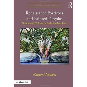 Renaissance Porticoes and Painted Pergolas: Nature and Culture in Early Modern Italy