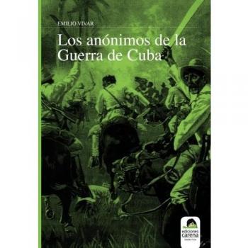 Los Anónimos De La Guerra De Cuba: Volume 1