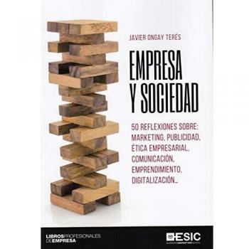 Empresa y sociedad. 50 Reflexiones sobre: marketing, publicidad, ética empresari: 50 reflexiones sobre: marketing, publicidad, ética empresarial, ...